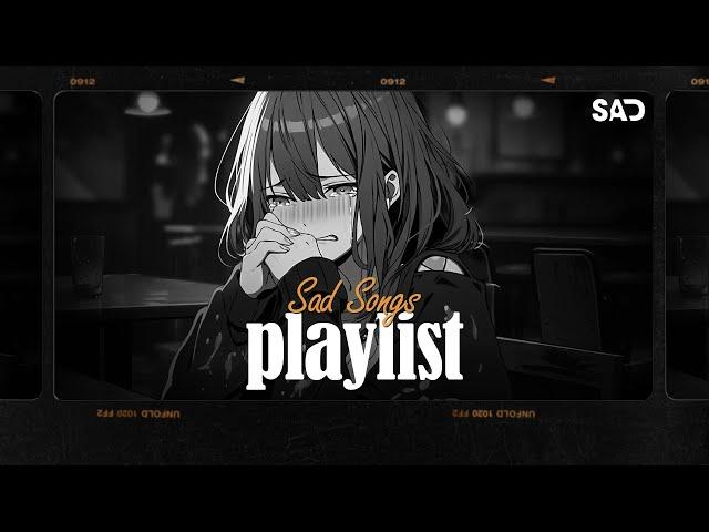 Sad Songs Playlist  Sad Songs Playlist For Broken Hearts  These Songs Will Make You Cry #061