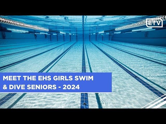 Meet the EHS Girls Swim and Dive Seniors - 2024