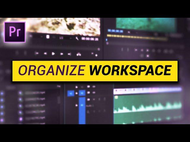 How to ORGANIZE your WORKSPACE (Premiere Pro Tutorial)