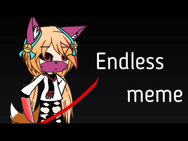 Endless||meme||•Gasha Life•(Ч.О.)