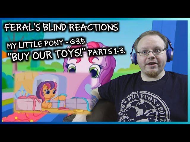 Feral's Blind Reactions: MLP G3.5 - "BUY OUR TOYS!" parts 1-3