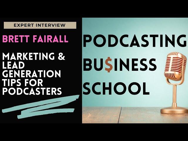 Marketing & Lead Generation Tips for Podcasters with Brett Fairall