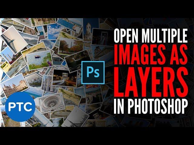 Open MULTIPLE Images as Layers In Photoshop [Quick & Easy]