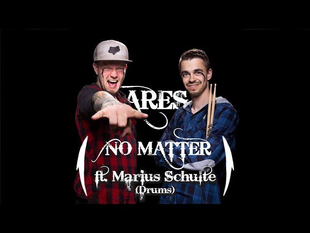 NO MATTER - Ares feat. Marius Schulte (Drums)