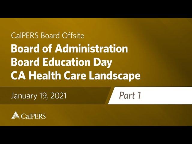 4-Board Education Day -  CA Health Care Landscape & Levers for Change Pt 1 | January 19, 2021