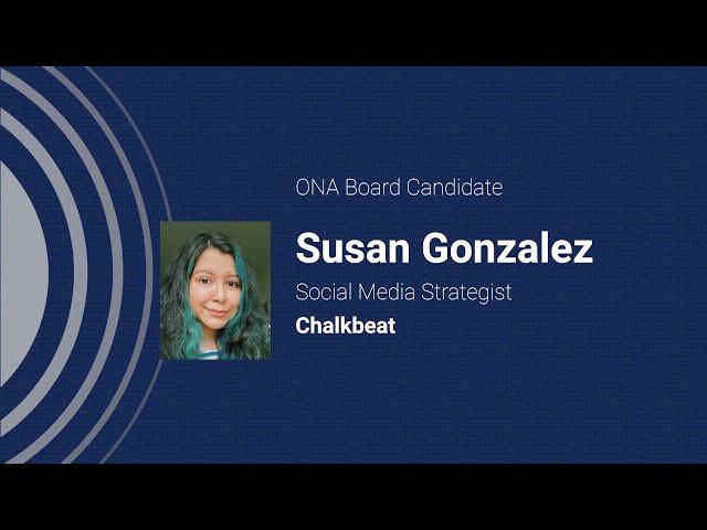 Susan Gonzalez | ONA’s ’21/’22 Board Candidates Forum