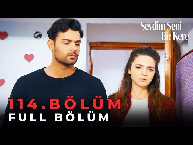 Sevdim Seni Bir Kere - 114. Bölüm