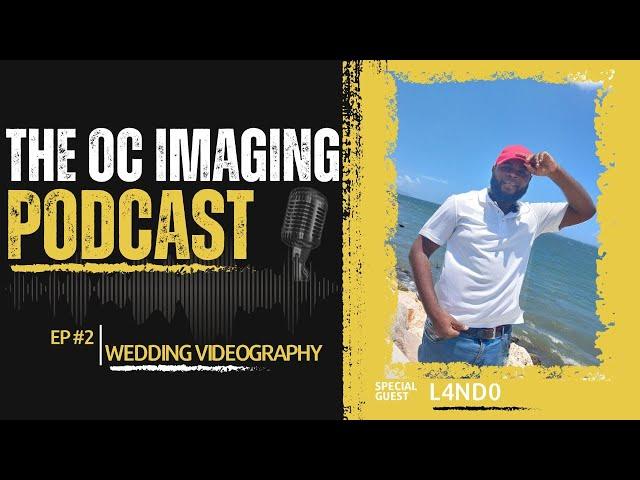 Wedding Videography | The OC Imaging Podcast | EP 2 (Part 1)