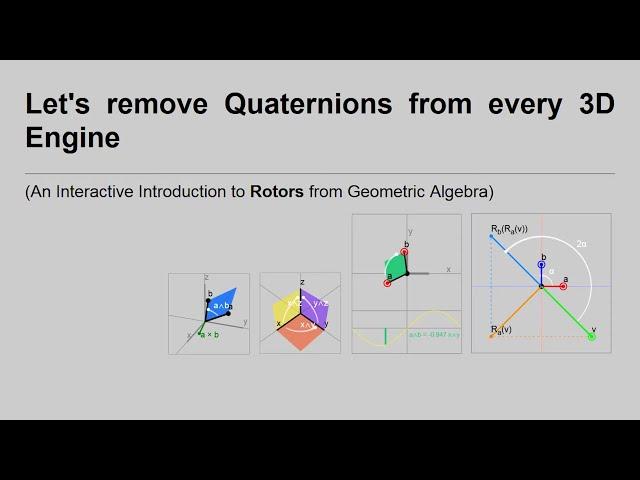 Let's remove Quaternions from every 3D Engine: Intro to Rotors from Geometric Algebra