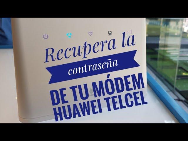 COMO RECUPERAR CONTRASEÑA DEL MÓDEM HUAWEI TELCEL