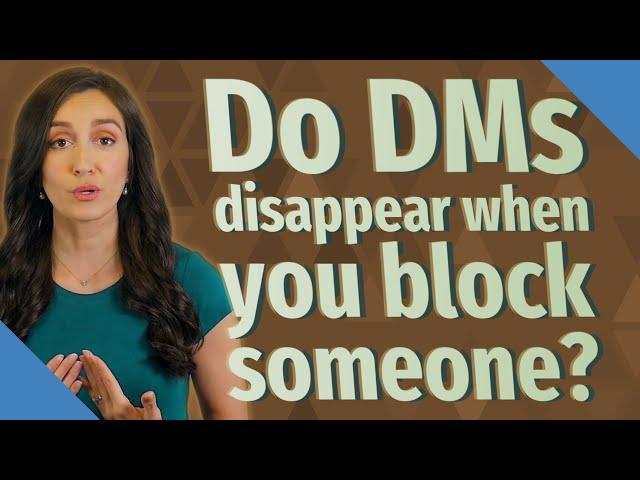 Do DMs disappear when you block someone?