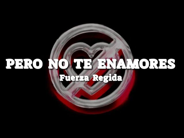 Fuerza Regida - PERO NO TE ENAMORES (Letra/Lyrics)