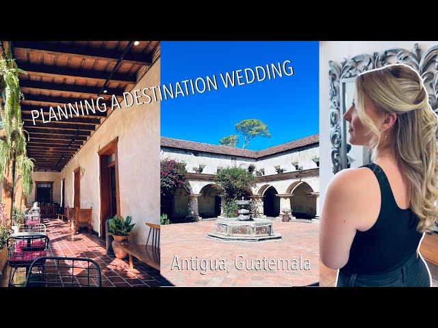 GUATEMALA TRAVEL VLOG | planning a destination wedding in Antigua