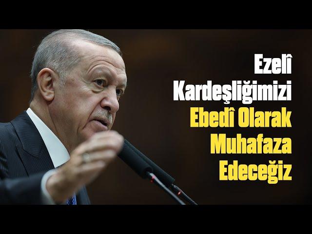 Ezelî Kardeşliğimizi Ebedî Olarak Muhafaza Edeceğiz