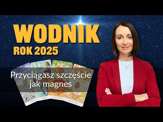 Wodnik PRZYCIĄGASZ SZCZĘŚCIE JAK MAGNES Rok 2025 tarot