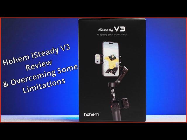 Hohem iSteady V3 Review and Overcoming Limitations