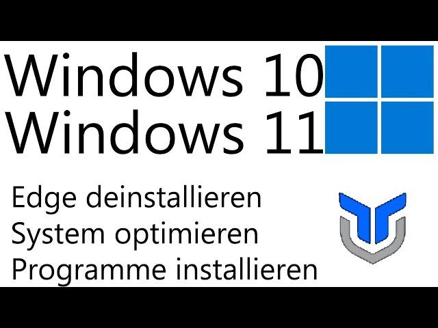 [TUT] Windows 10 / 11 - Edge deinstallieren, System optimieren, Programme installieren [4K | DE]