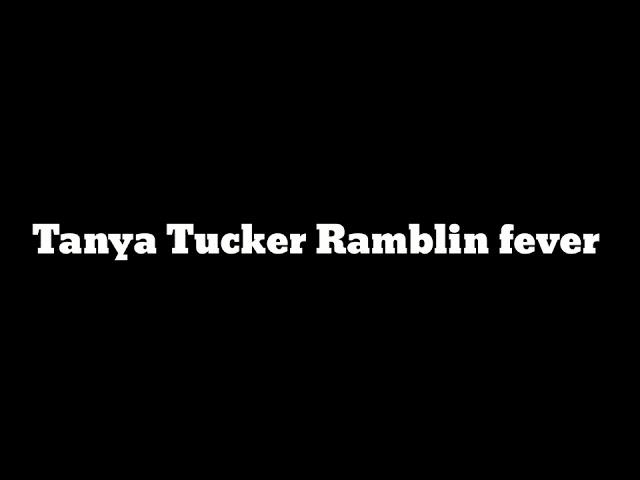 Tanya Tucker Ramblin fever(lyrics)