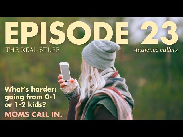 What's harder: going from 0-1 or 1-2 kids? (Audience callers) | The Real Stuff