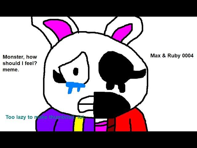 Monster, How Should I Feel? Meme (Max & Ruby 0004)