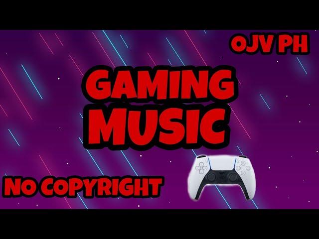 NO COPYRIGHT | GAMING MUSIC ~ OJV PH