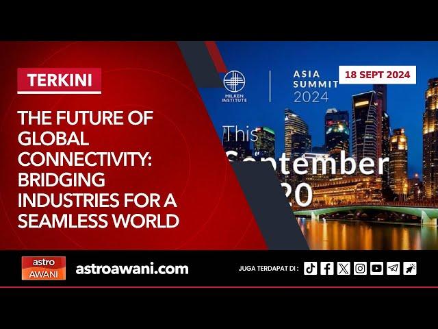 [LIVE] The Future of Global Connectivity: Bridging Industries for a Seamless World | 18 Sept 2024