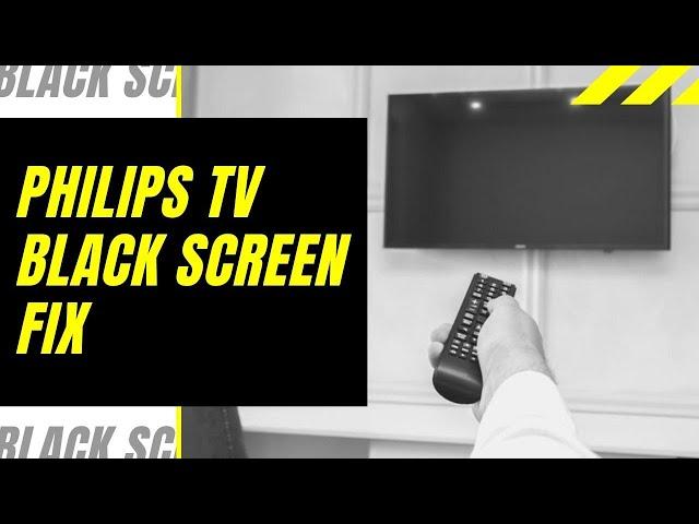 Phillips TV Black Screen Fix - Try This!