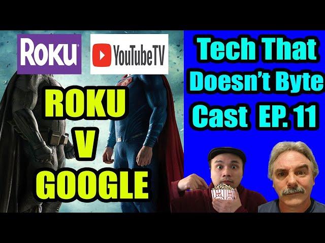 Roku V Google | Tech That Doesn't Byte Cast Ep.11