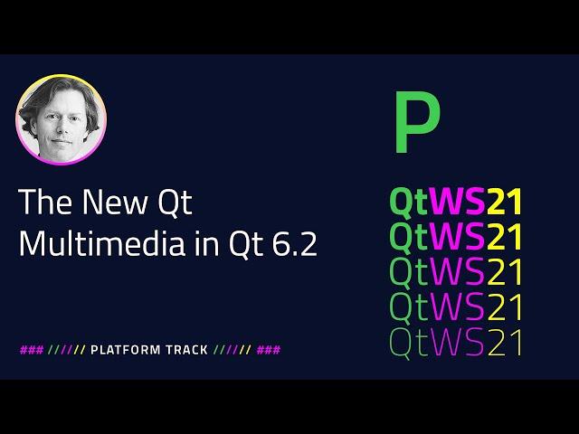 The New Qt Multimedia in Qt 6.2​ | Platform | #QtWS21