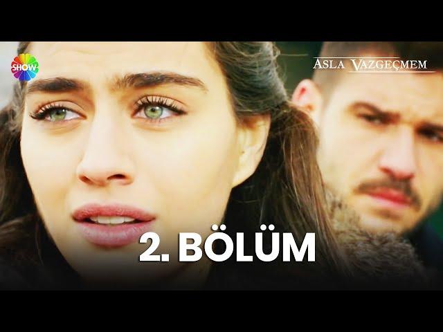 Asla Vazgeçmem 2. Bölüm - HD