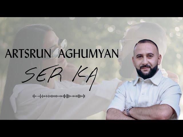 Artsrun Aghumyan - Ser Ka //NEW//