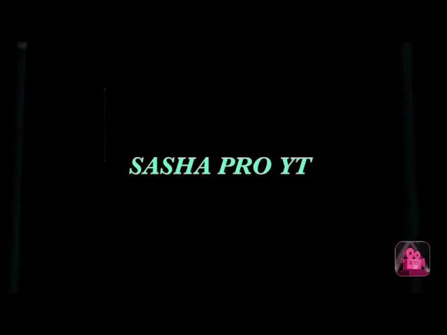 SASHA PRO YT intro top