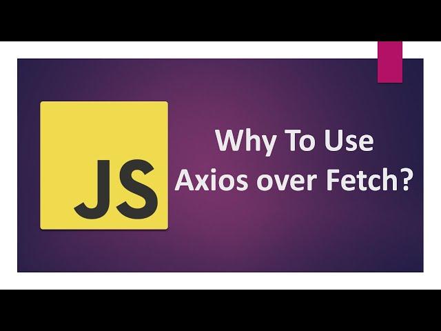 Why JavaScript Developers Should Prefer Axios Over Fetch API ?