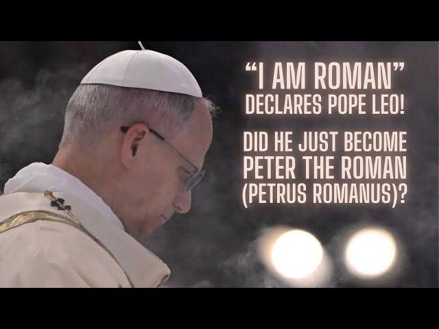 Pope Leo XIV Just Declared Himself a Roman! | Prophecy of the Popes Update