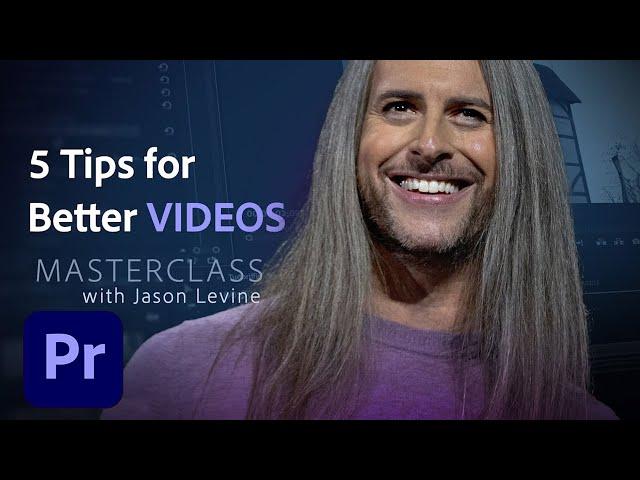 Video Masterclass | 5 Tips for Better Videos | Adobe Creative Cloud