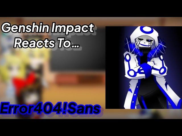 Genshin Impact Reacts To Error404!Sans | Original | (Gacha Club)