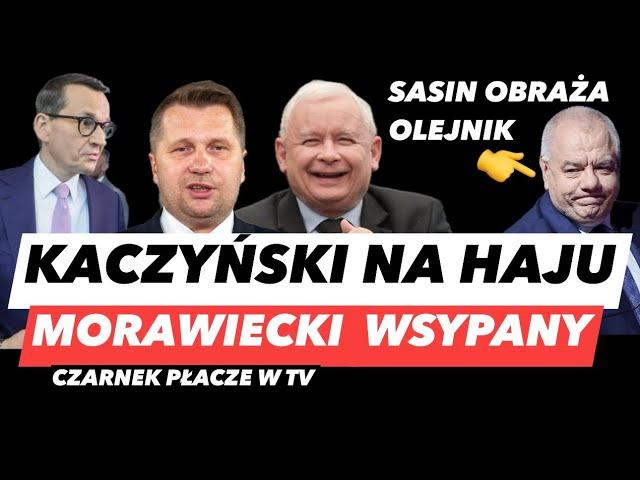 SZOPA SYPIE MORAWIECKIEGO – KACZYŃSKI WIDZIAŁ ZAMACH️SASIN OBRAŻA OLEJNIK I CZARNEK SIĘ ROZPŁAKAŁ