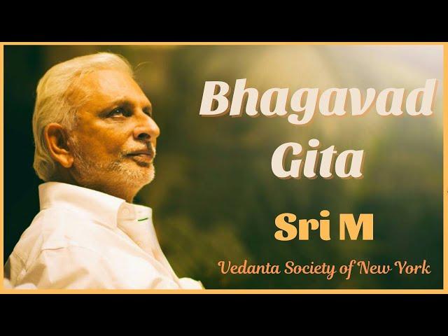 Bhagavad Gita | Sri M @VedantaNY