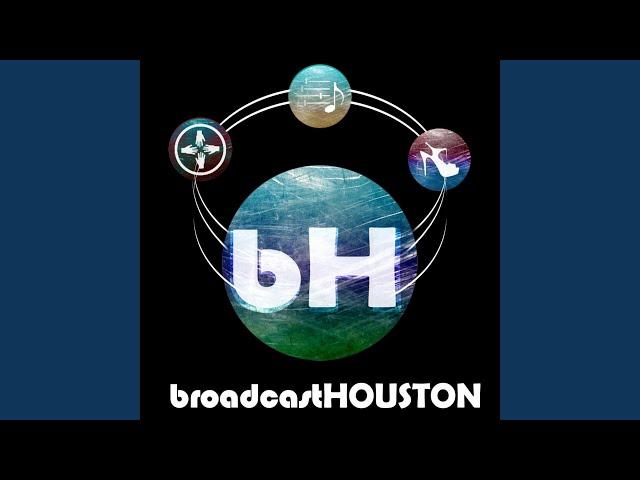 Broadcast Houston Outro