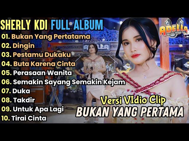 Bukan Yang Pertama - Sherly KDI Full Album Terbaru 2024 || Dingin - Adella Full Album Terbaru  2024