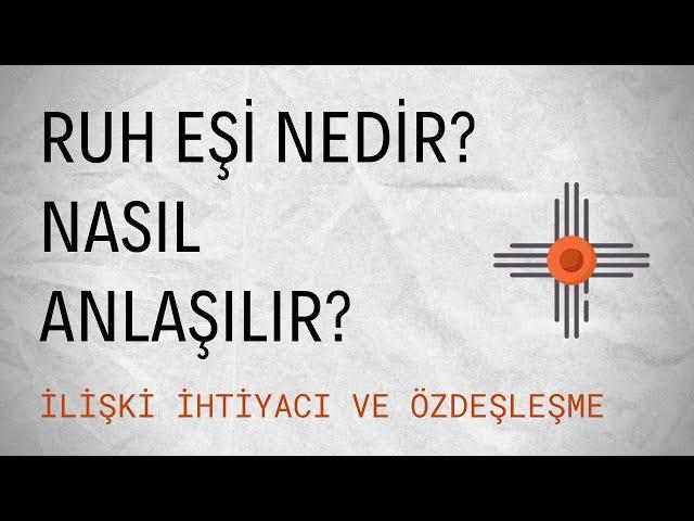 Ruh Eşi Nedir? Nasıl Anlaşılır? | İlişki İhtiyacı ve Özdeşleşme