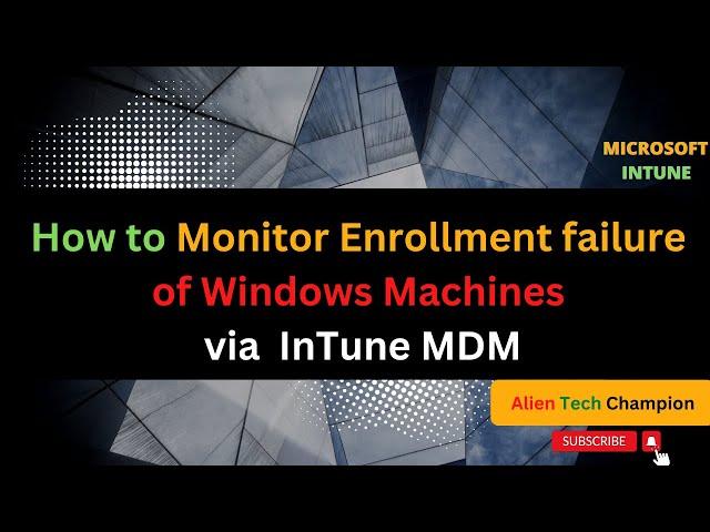 MS66 - Monitor Policies & Enrollment failure of Windows Devices via Intune MDM