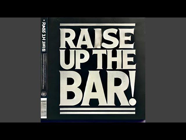 Raise Up The Bar!