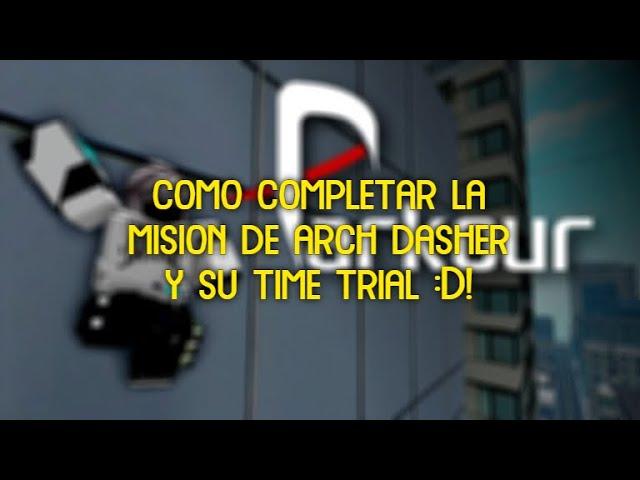 ¡COMO COMPLETAR LA MISION ARCH DASHER Y SU TIME TRIAL! (roblox parkour)