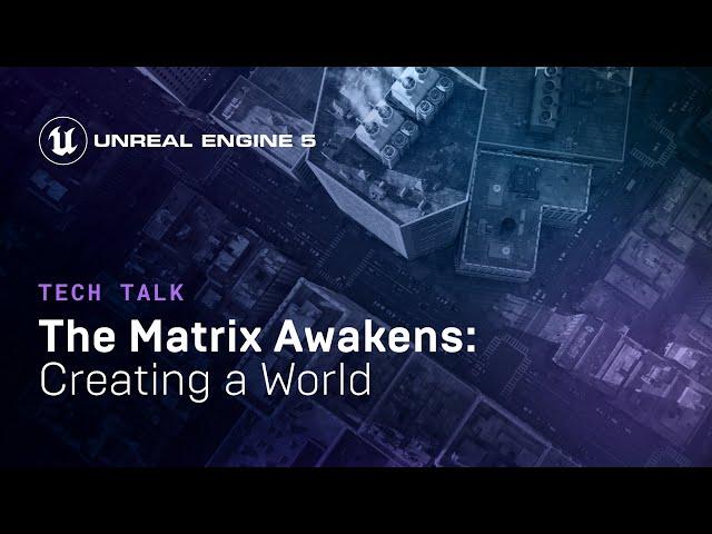 The Matrix Awakens: Creating a World | Tech Talk | State of Unreal 2022