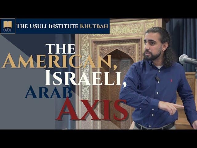 "The American, Israeli, Arab Axis" Usuli Institute Khutbah, 4 October 2024