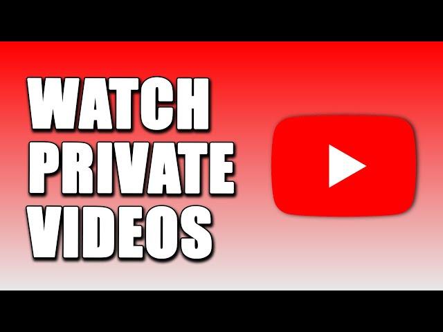 How To Watch Private Videos On YouTube (EASY!)