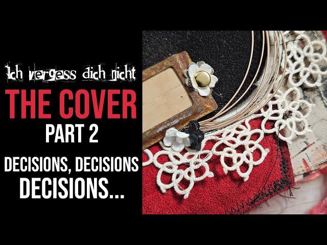 Decisions, decisions, decisions... THE COVER [PART 2/3] of my "Ich vergess dich nicht" junk journal!