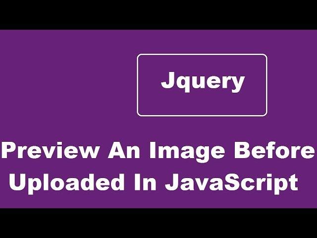 Preview An Image Before It Is Uploaded Using Jquery / JavaScript