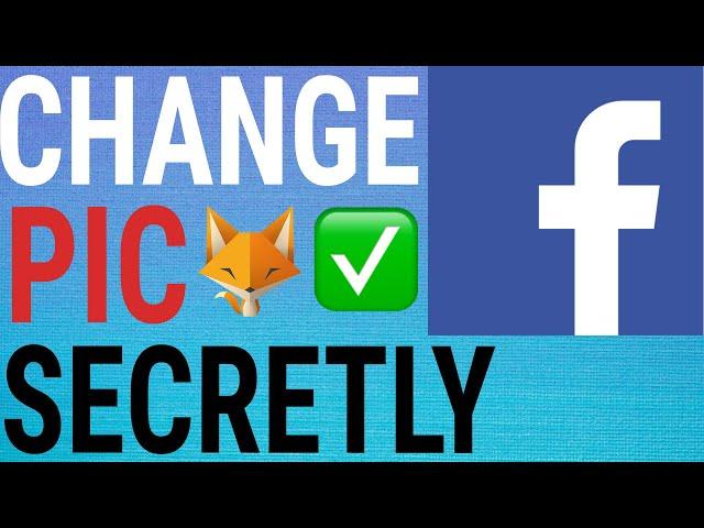 Change Your Facebook Profile Picture Without Notifying Everyone